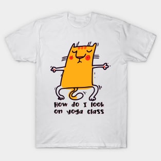 How do I look on yoga class funny yoga and cat drawing T-Shirt